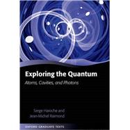 Exploring the Quantum Atoms, Cavities, and Photons by Haroche, Serge; Raimond, Jean-Michel, 9780198509141