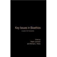 Key Issues in Bioethics: A Guide for Teachers by Reiss; Michael J., 9780415309141