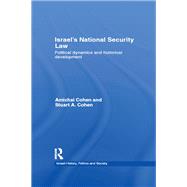 Israel's National Security Law: Political Dynamics and Historical Development by Cohen; Amichai, 9780415549141