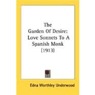 Garden of Desire : Love Sonnets to A Spanish Monk (1913) by Underwood, Edna Worthley, 9780548689141