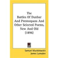 The Battles Of Dunbar And Prestonpans And Other Selected Poems, New And Old by Mucklebackit, Samuel; Lumsden, James, 9780548829141