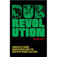 Dub Revolution Jamaica�s Sonic Innovators and the Birth of Remix Culture by Katz, David, 9781399619141