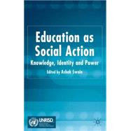 Education as Social Action Knowledge, Identity and Power by Swain, Ashok, 9781403949141