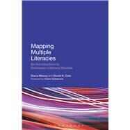 Mapping Multiple Literacies An Introduction to Deleuzian Literacy Studies by Masny, Diana; Cole, David R.; Colebrook, Claire, 9781472569141