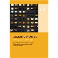 Making Homes Ethnography and Design by Pink, Sarah; Mackley, Kerstin Leder; Morosanu, Roxana; Mitchell, Val; Bhamra, Tracy; Cox, Rosie; Buchli, Victor, 9781474239141