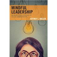 Mindful Leadership An Insight-Based Approach to College Administration by Buller, Jeffrey L.,, 9781475849141