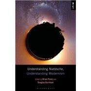 Understanding Nietzsche, Understanding Modernism by Burnham, Douglas; Pines, Brian; Mattison, Laci; Ardoin, Paul; Gontarski, S. E., 9781501339141