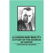 Illusion and Reality: A Study of the Sources of Poetry by Caudwell, Christopher, 9781846649141