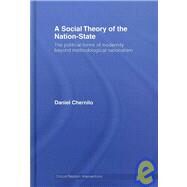 A Social Theory of the Nation-State: The Political Forms of Modernity Beyond Methodological Nationalism by Chernilo; Daniel, 9780415399142