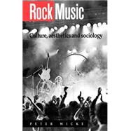 Rock Music: Culture, Aesthetics and Sociology by Peter Wicke , Translated by Rachel Fogg, 9780521399142