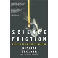 Science Friction Where the Known Meets the Unknown by Shermer, Michael, 9780805079142