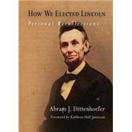 How We Elected Lincoln by Dittenhoefer, Abram Jesse; Jamieson, Kathleen Hall, 9780812219142