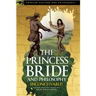 The Princess Bride and Philosophy Inconceivable! by Greene, Richard; Robison-Greene, Rachel, 9780812699142