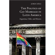The Politics of Gay Marriage in Latin America by Diez, Jordi, 9781107099142