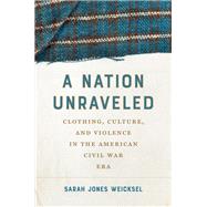 A Nation Unraveled by Sarah Jones Weicksel, 9781469689142