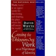 Crossing the Unknown Sea : Work as a Pilgrimage of Identity by Whyte, David, 9781573229142