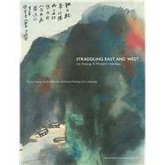 Straddling East and West by Liu, Shi-yee; Hearn, Maxwell K., 9780300209143