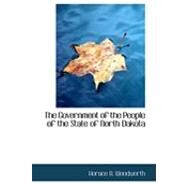 The Government of the People of the State of North Dakota by Woodworth, H. B., 9780554819143