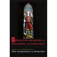 Princeton Readings in Religion and Violence by Juergensmeyer, Mark; Kitts, Margo, 9780691129143
