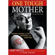 One Tough Mother Taking Charge in Life, Business, and Apple Pies by Boyle, Gert; Tymchuk, Kerry; Hatfield, Mark O, 9780786719143