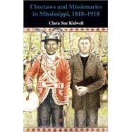 Choctaws and Missionaries in Mississippi, 1818-1918 by Kidwell, Clara Sue, 9780806129143