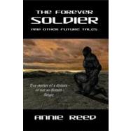 The Forever Soldier and Other Future Tales by Reed, Annie, 9781466399143