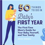50 Things to Do in Baby's First Year by Rodriguez, Amanda, 9781641529143