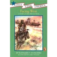 Facing West : A Story of the Oregon Trail by Kudlinski, Kathleen V.; Watling, James, 9780140369144