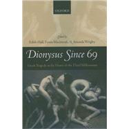 Dionysus since 69 Greek Tragedy at the Dawn of the Third Millennium by Hall, Edith; Macintosh, Fiona; Wrigley, Amanda, 9780199259144