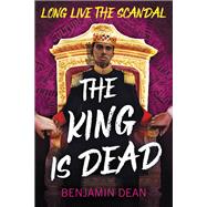 The King Is Dead by Dean, Benjamin, 9780316519144