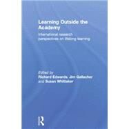 Learning Outside the Academy: International Research Perspectives on Lifelong Learning by Edwards; Richard, 9780415759144