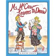Ms. Mccaw Learns To Draw by Zemach, Kaethe, 9780439829144