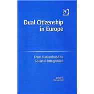 Dual Citizenship in Europe: From Nationhood to Societal Integration by Faist,Thomas;Faist,Thomas, 9780754649144