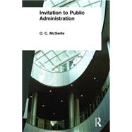 Invitation to Public Administration by McSwite,O. C., 9780765609144