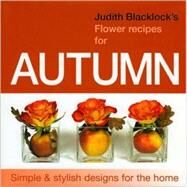 Judith Blacklock's Flower Recipes for Autumn by Blacklock, Judith, 9780955239144