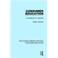 Consumer Education (RLE Consumer Behaviour): A Handbook for Teachers by Giordan; Marion, 9781138839144
