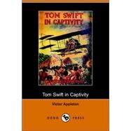 Tom Swift in Captivity, or a Daring Escape by Airship by Appleton, Victor, II, 9781406509144