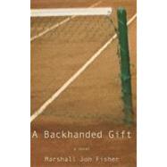 A Backhanded Gift A Novel by Fisher, Marshall Jon, 9781937559144