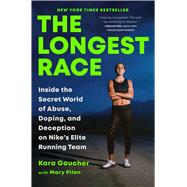 The Longest Race Inside the Secret World of Abuse, Doping, and Deception on Nike's Elite Running Team by Goucher, Kara; Pilon, Mary, 9781982179144