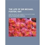 The Life of Sir Michael Foster, Knt by Dodson, Michael, 9780217129145