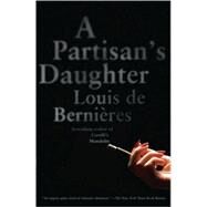 A Partisan's Daughter by de Bernieres, Louis, 9780307389145