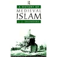 A History of Medieval Islam by Saunders,John Joseph, 9780415059145