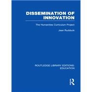 Dissemination of Innovation (RLE Edu O): The Humanities Curriculum Project by Rudduck; Jean, 9780415509145