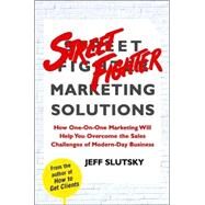 Street Fighter Marketing Solutions How One-On-One Marketing Will Help You Overcome the Sales Challenges of Modern-Day Business by Slutsky, Jeff, 9780743299145