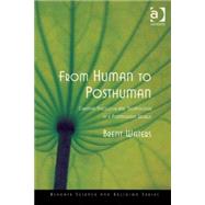 From Human to Posthuman: Christian Theology and Technology in a Postmodern World by Waters,Brent, 9780754639145