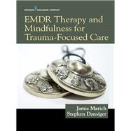 Emdr Therapy and Mindfulness for Trauma-focused Care by Marich, Jamie, Ph.D.; Dansiger, Stephen, 9780826149145
