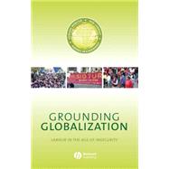 Grounding Globalization Labour in the Age of Insecurity by Webster, Edward; Lambert, Rob; Beziudenhout, Andries, 9781405129145
