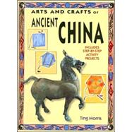Arts And Crafts Of Ancient China by Morris, Ting, 9781583409145