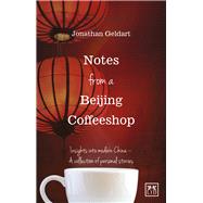 Notes from a Beijing Coffeeshop Insights into Modern China - A Collection of Personal Stories by Geldart, Jon, 9781910649145