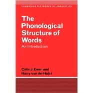 The Phonological Structure of Words: An Introduction by Colin J. Ewen , Harry van der Hulst, 9780521359146